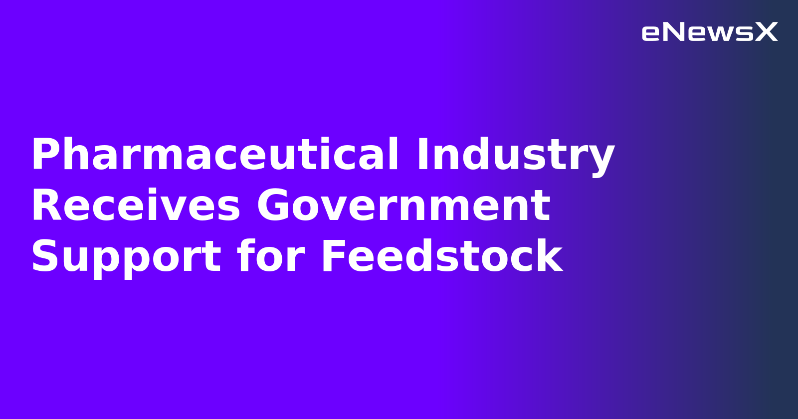 Pharmaceutical Industry Receives Government Support for Feedstock.webp
