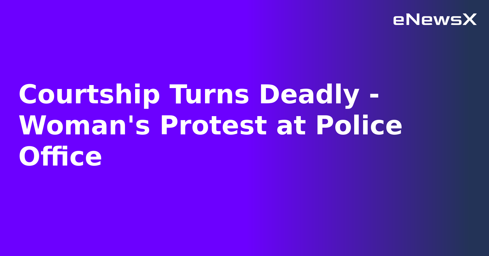 Courtship Turns Deadly - Woman's Protest at Police Office.webp Courtship Turns Deadly - Woman's Protest at Police Office.webp