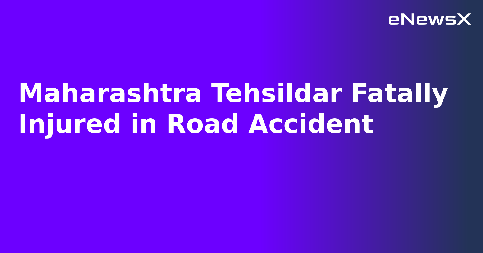 Maharashtra Tehsildar Fatally Injured in Road Accident.webp Maharashtra Tehsildar Fatally Injured in Road Accident.webp