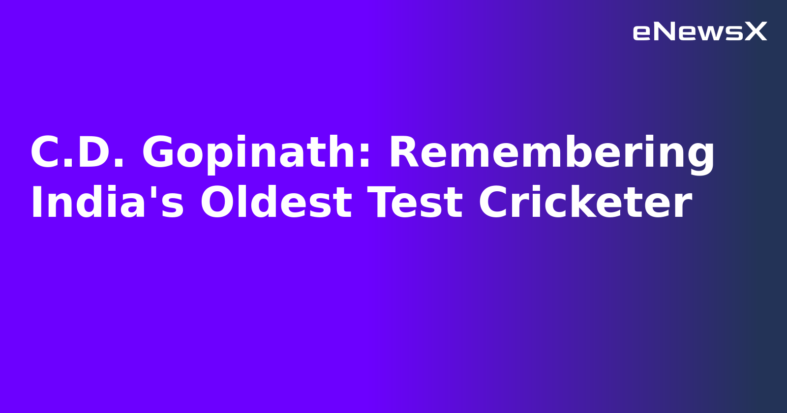 C.D. Gopinath: Remembering India's Oldest Test Cricketer.webp