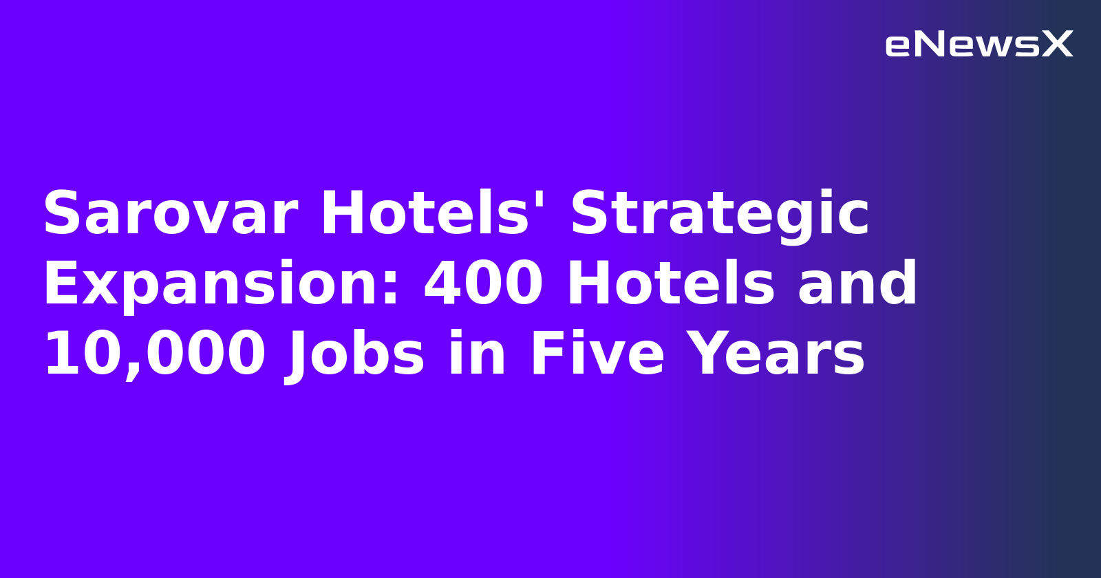 Sarovar Hotels' Strategic Expansion: 400 Hotels and 10,000 Jobs in Five Years.webp