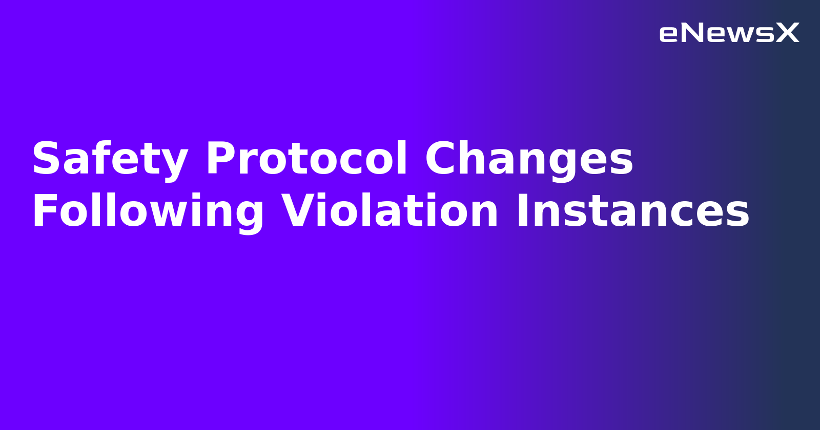 Safety Protocol Changes Following Violation Instances.webp