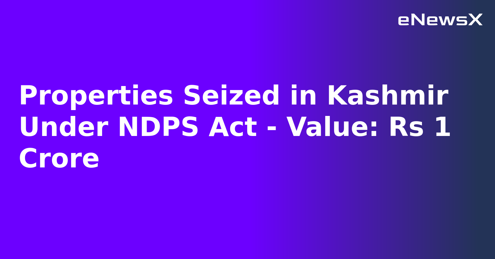 Properties Seized in Kashmir Under NDPS Act - Value: Rs 1 Crore.webp Properties Seized in Kashmir Under NDPS Act - Value: Rs 1 Crore.webp