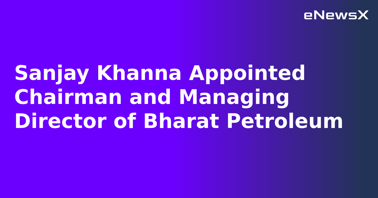 Sanjay Khanna Appointed Chairman and Managing Director of Bharat Petroleum.webp