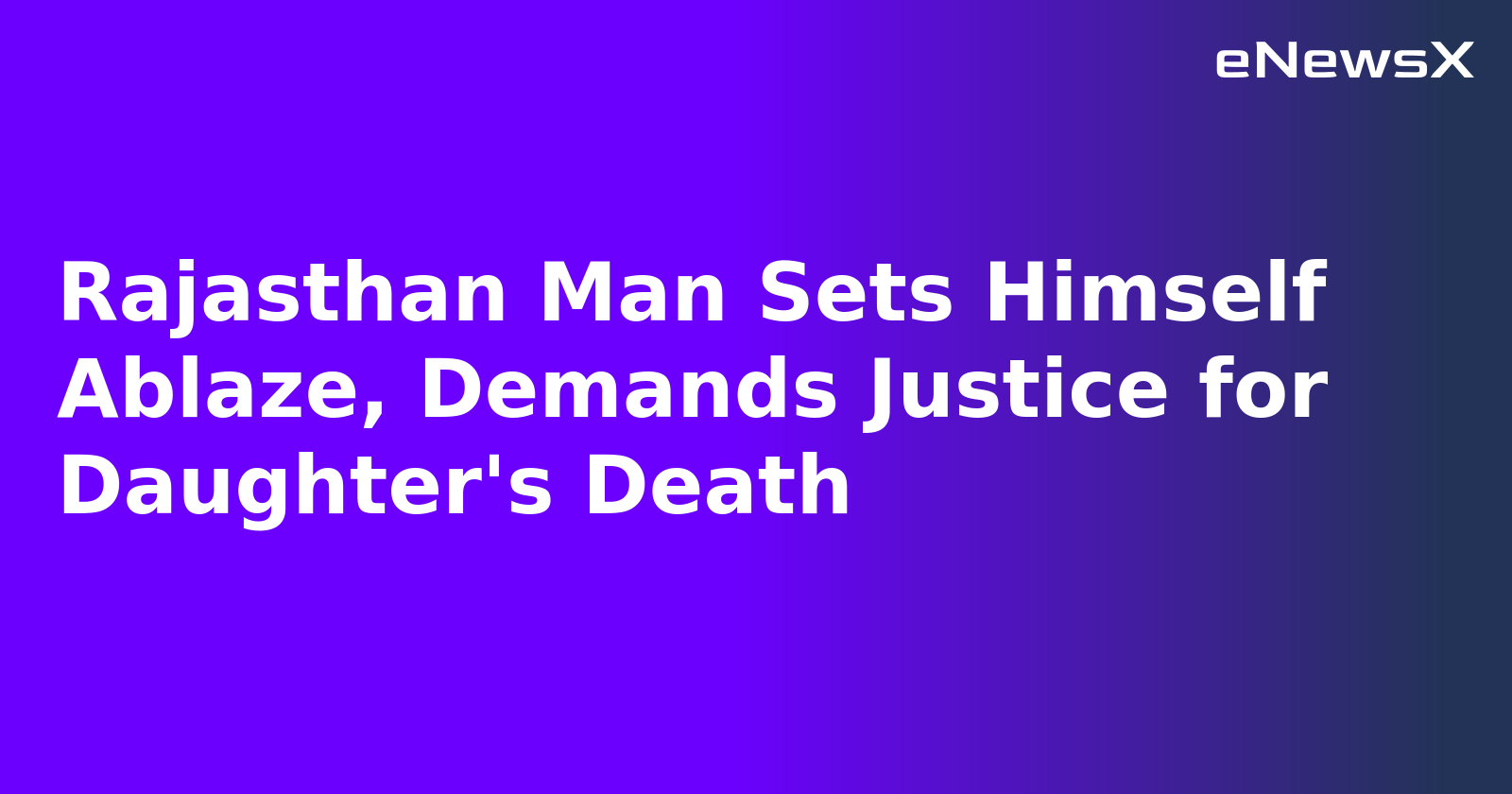 Rajasthan Man Sets Himself Ablaze, Demands Justice for Daughter's Death.webp