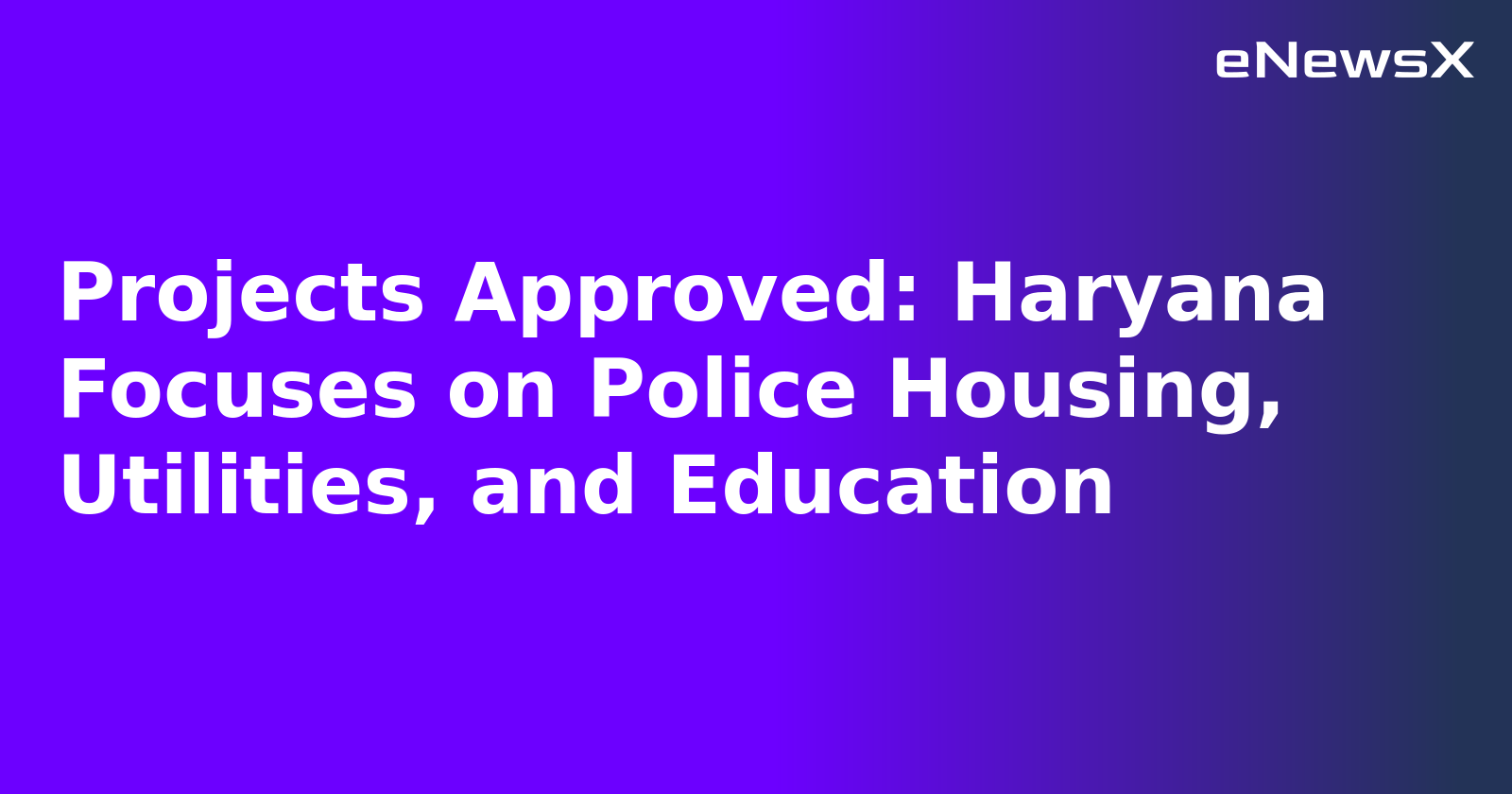 Projects Approved: Haryana Focuses on Police Housing, Utilities, and Education.webp