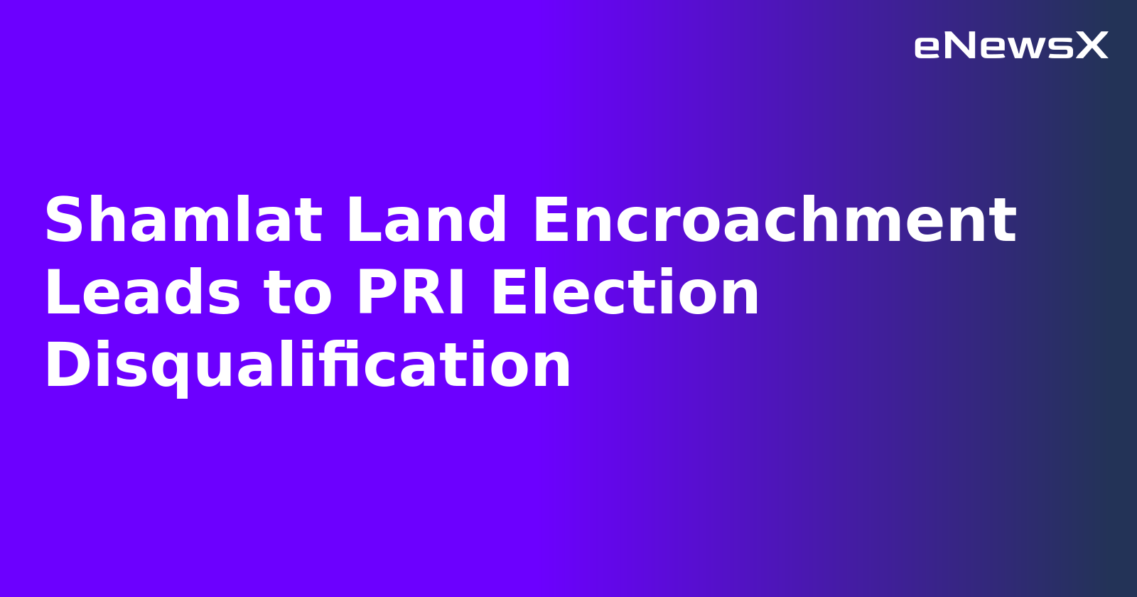 Shamlat Land Encroachment Leads to PRI Election Disqualification.webp
