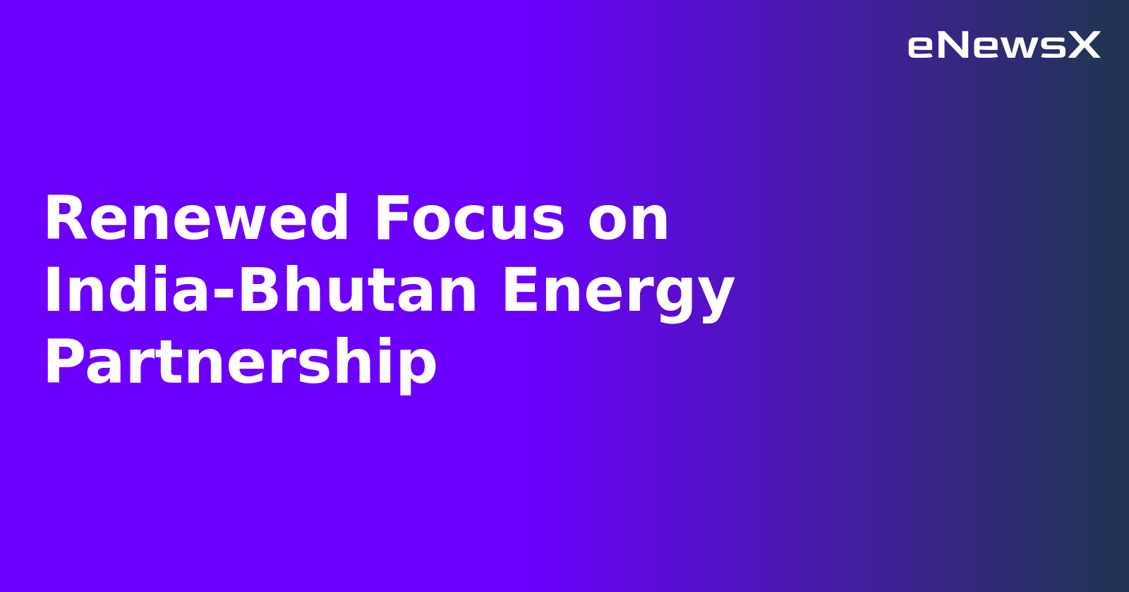 Renewed Focus on India-Bhutan Energy Partnership.webp