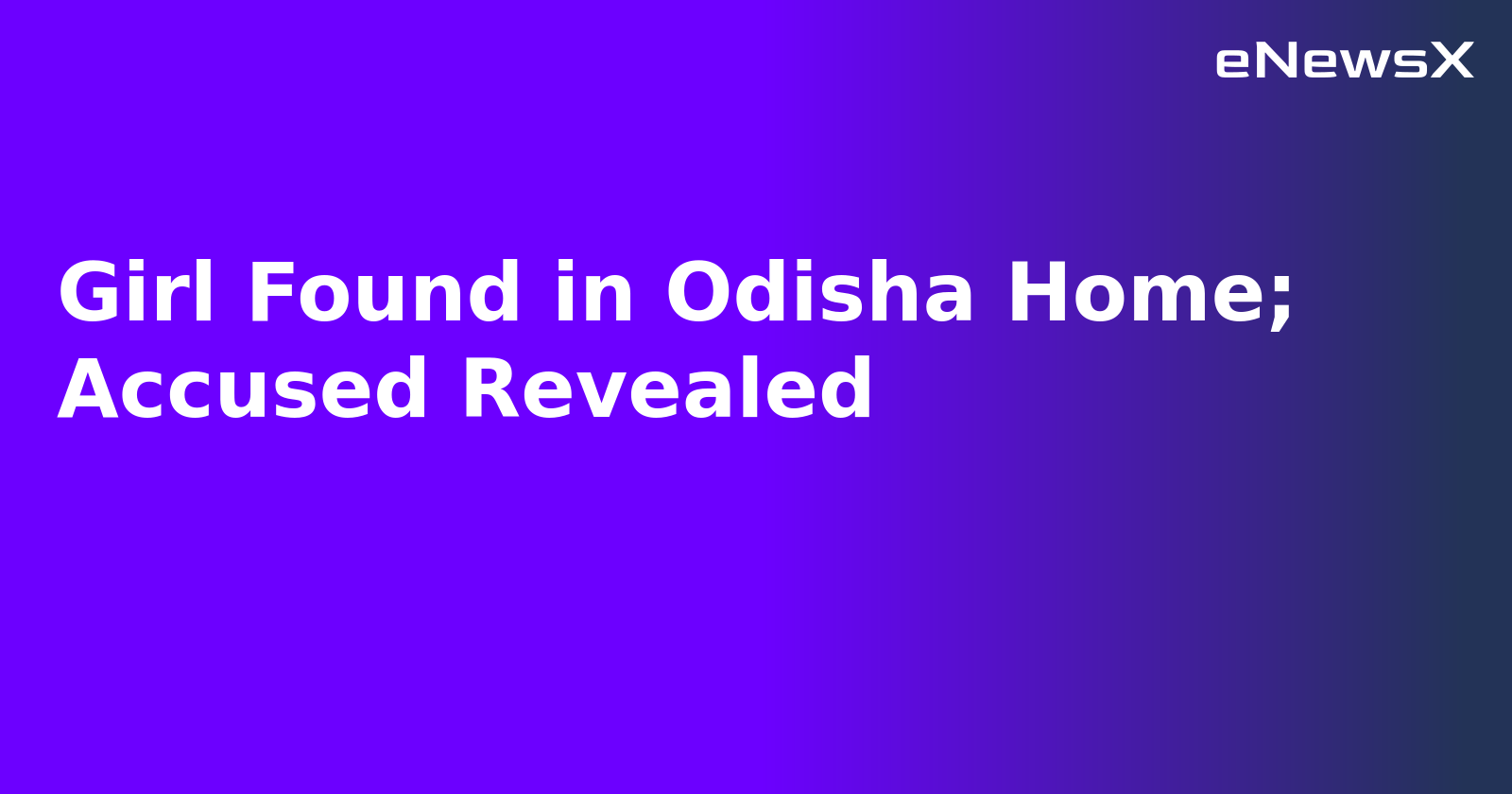 Girl Found in Odisha Home; Accused Revealed.webp