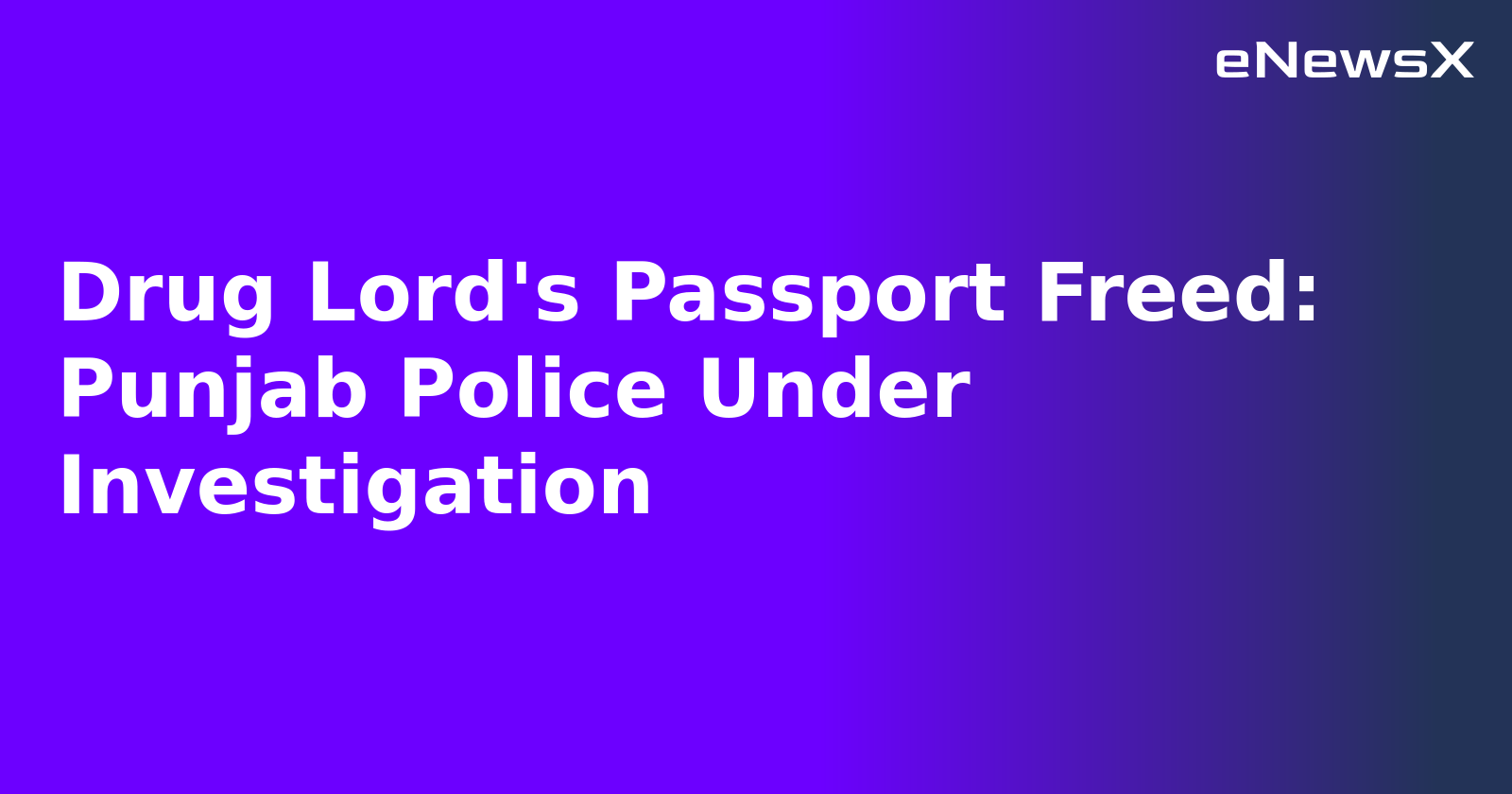 Drug Lord's Passport Freed: Punjab Police Under Investigation.webp