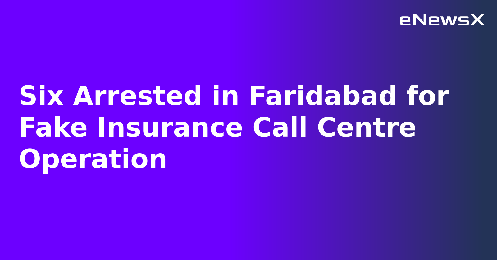 Six Arrested in Faridabad for Fake Insurance Call Centre Operation.webp