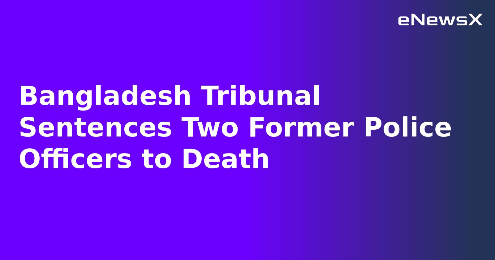 Bangladesh Tribunal Sentences Two Former Police Officers to Death.webp
