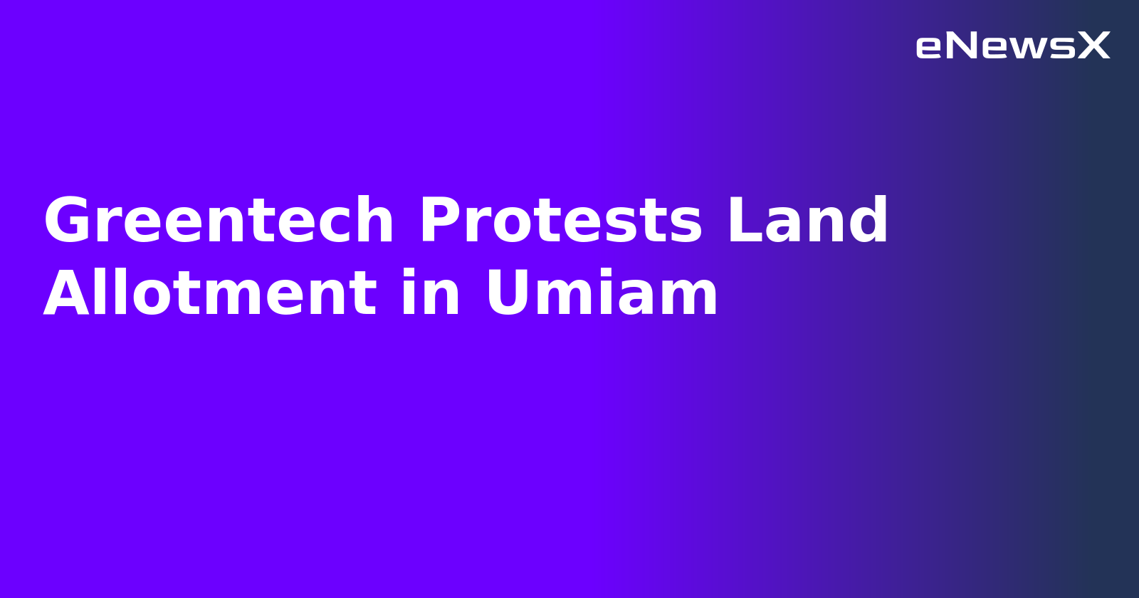 Greentech Protests Land Allotment in Umiam.webp Greentech Protests Land Allotment in Umiam.webp