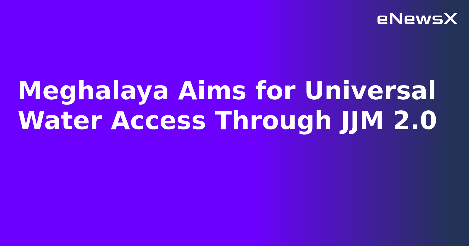 Meghalaya Aims for Universal Water Access Through JJM 2.0.webp