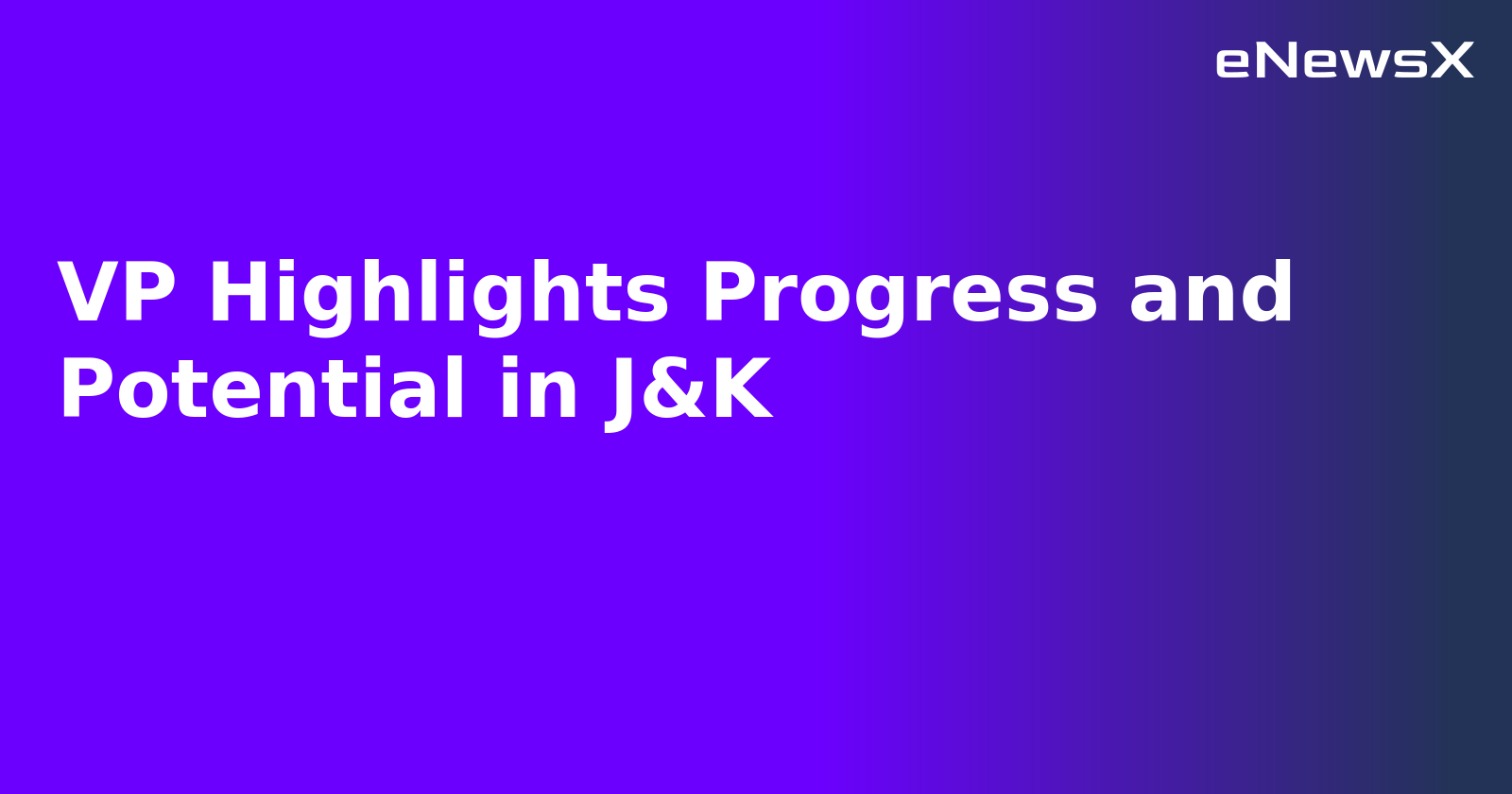 VP Highlights Progress and Potential in J&K