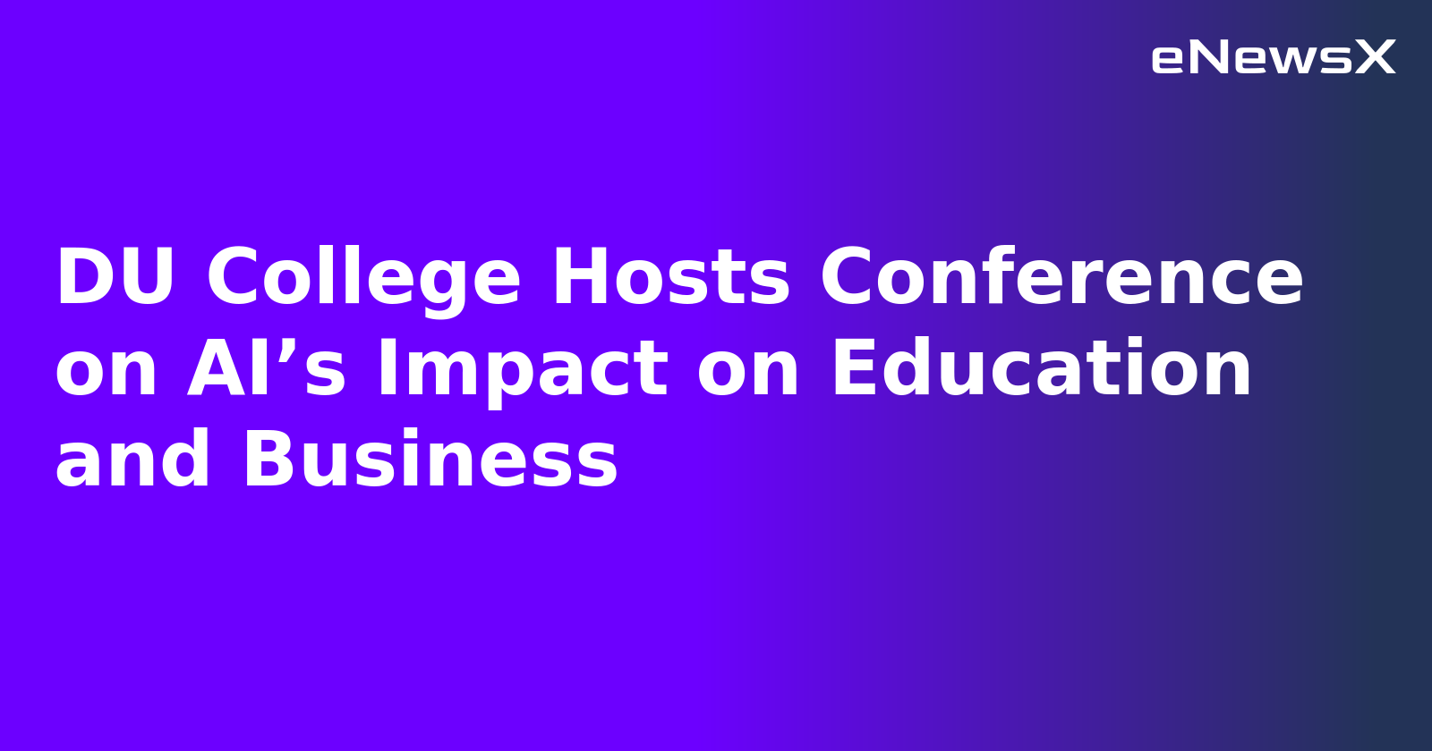 DU College Hosts Conference on AI’s Impact on Education and Business.webp
