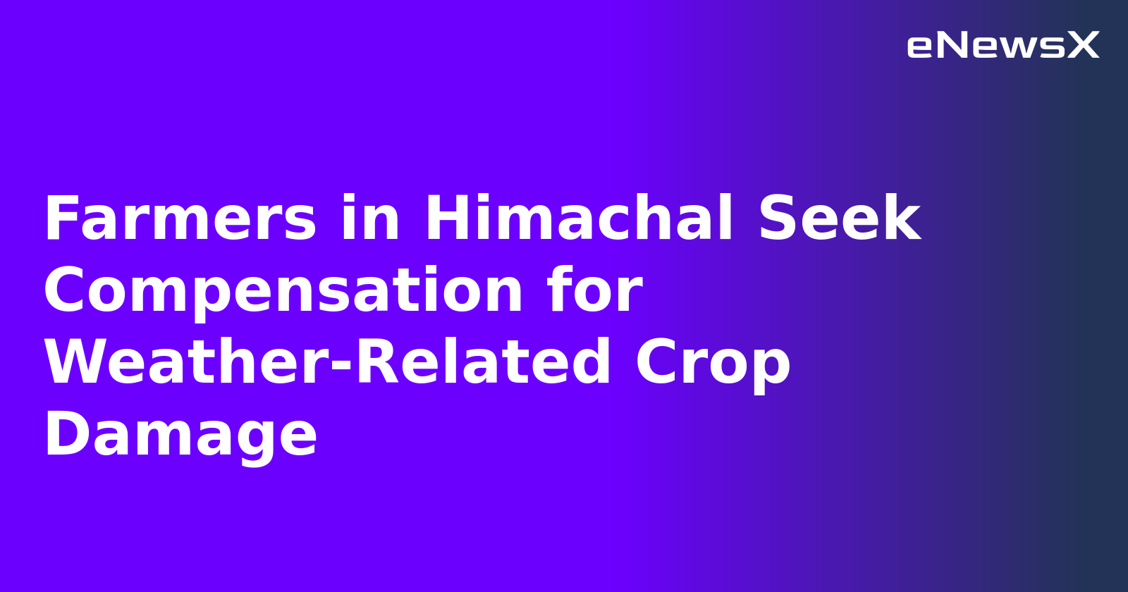 Farmers in Himachal Seek Compensation for Weather-Related Crop Damage.webp