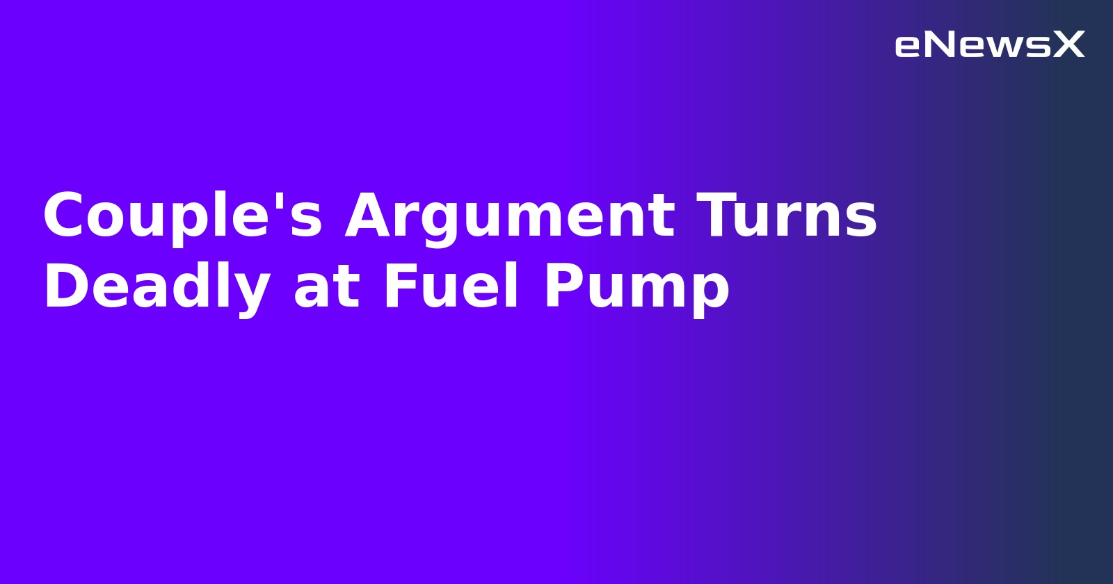 Couple's Argument Turns Deadly at Fuel Pump