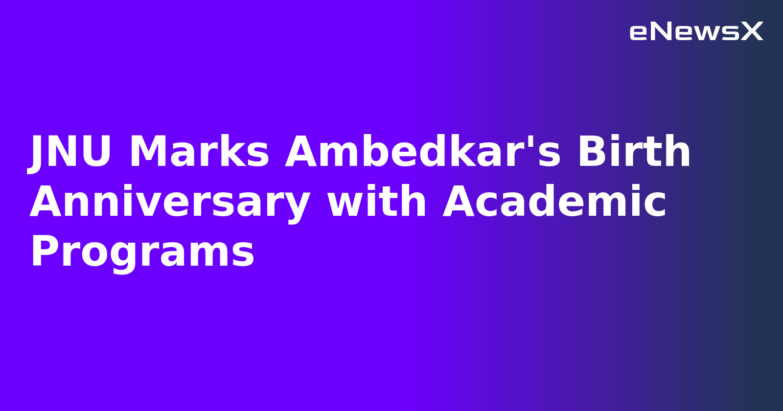 JNU Marks Ambedkar's Birth Anniversary with Academic Programs