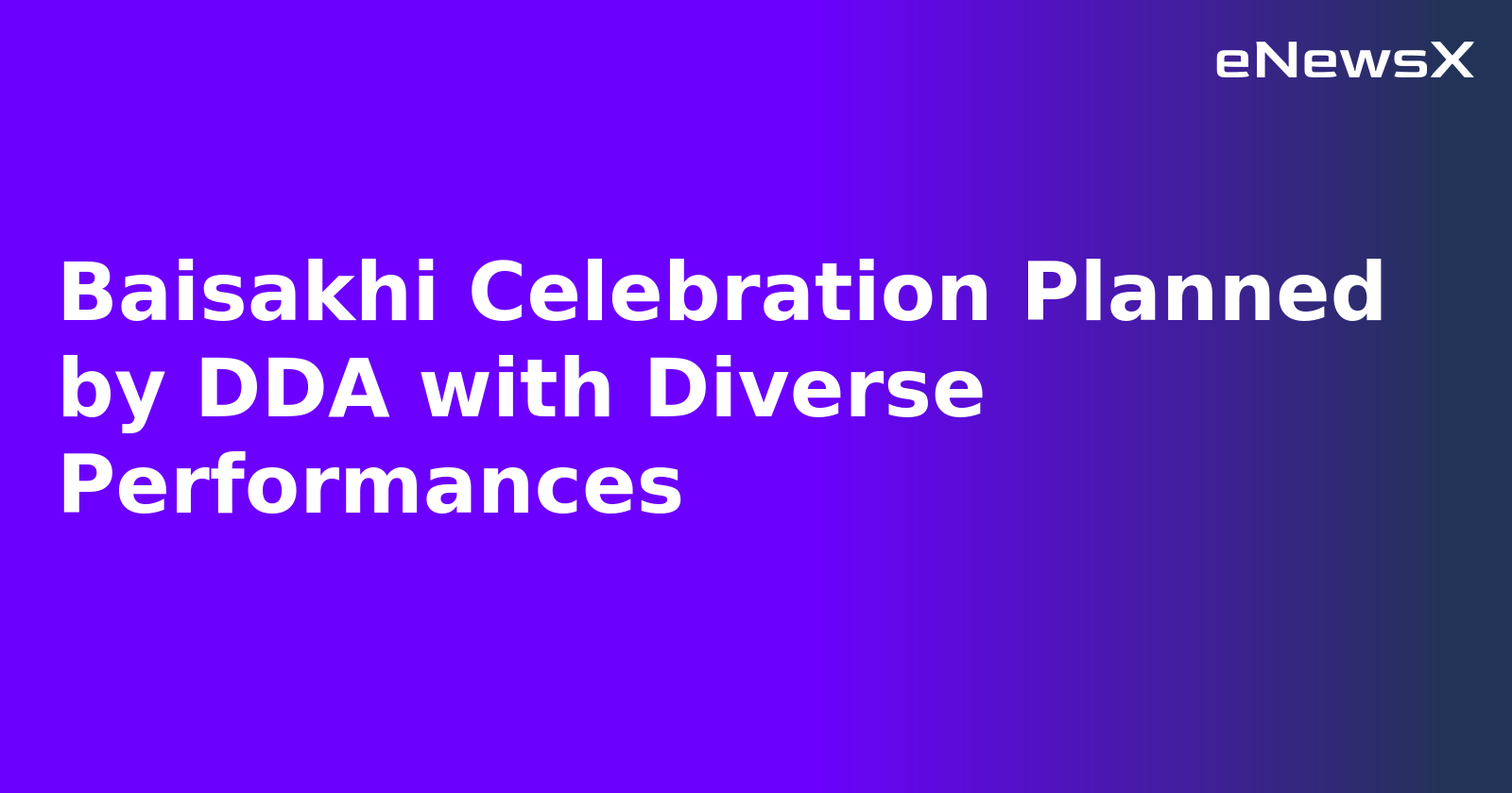 Baisakhi Celebration Planned by DDA with Diverse Performances