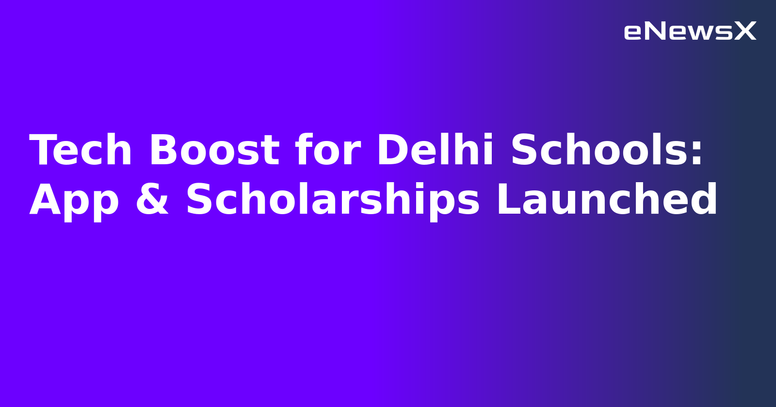 Tech Boost for Delhi Schools: App & Scholarships Launched