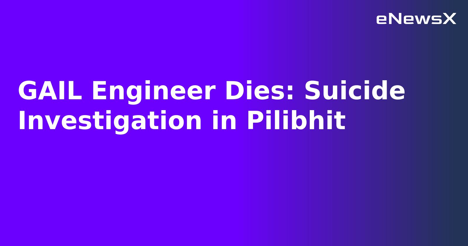 GAIL Engineer Dies: Suicide Investigation in Pilibhit