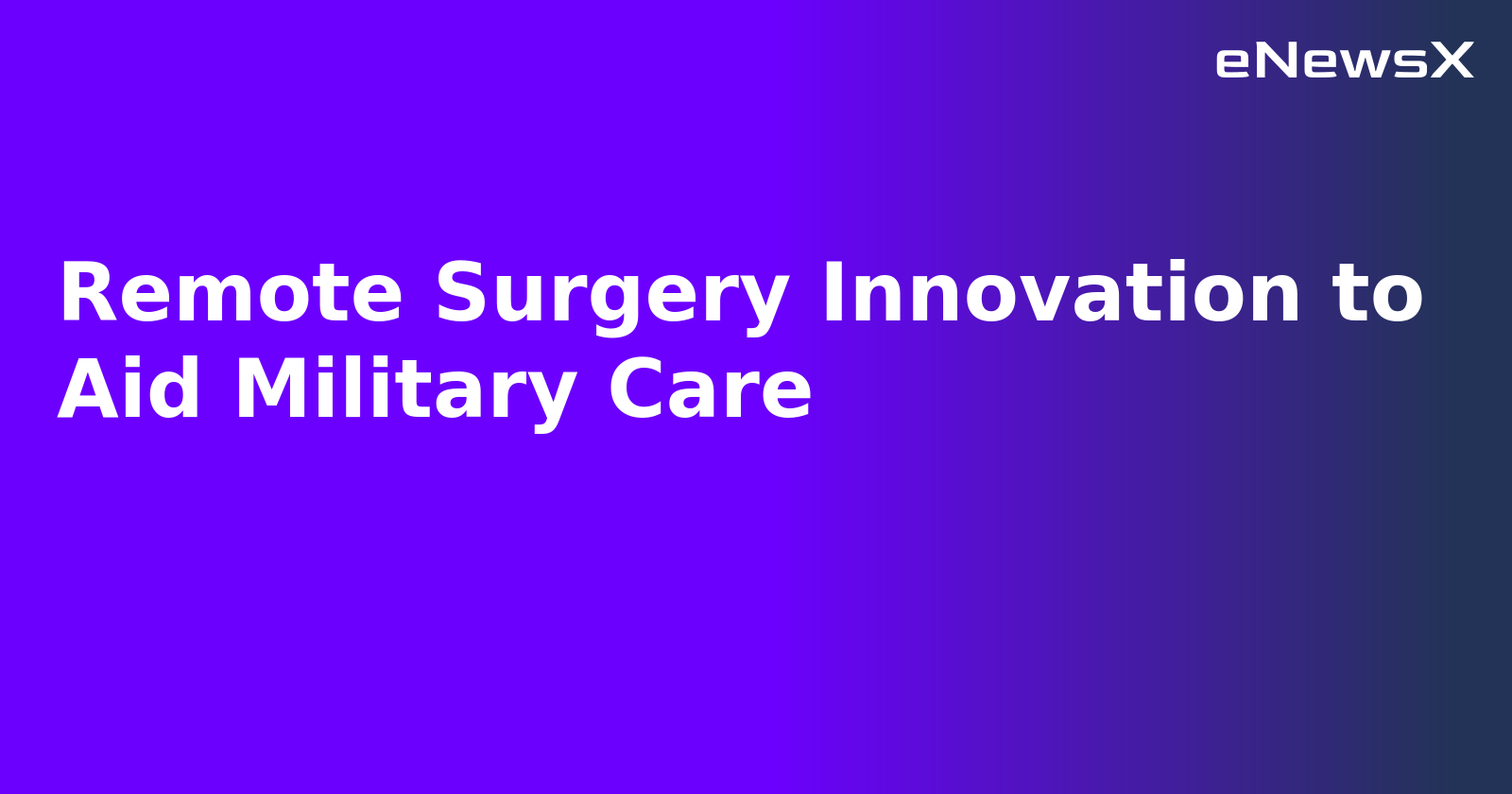 Remote Surgery Innovation to Aid Military Care
