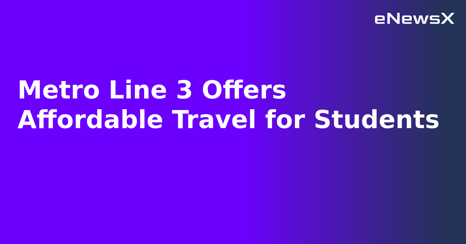 Metro Line 3 Offers Affordable Travel for Students