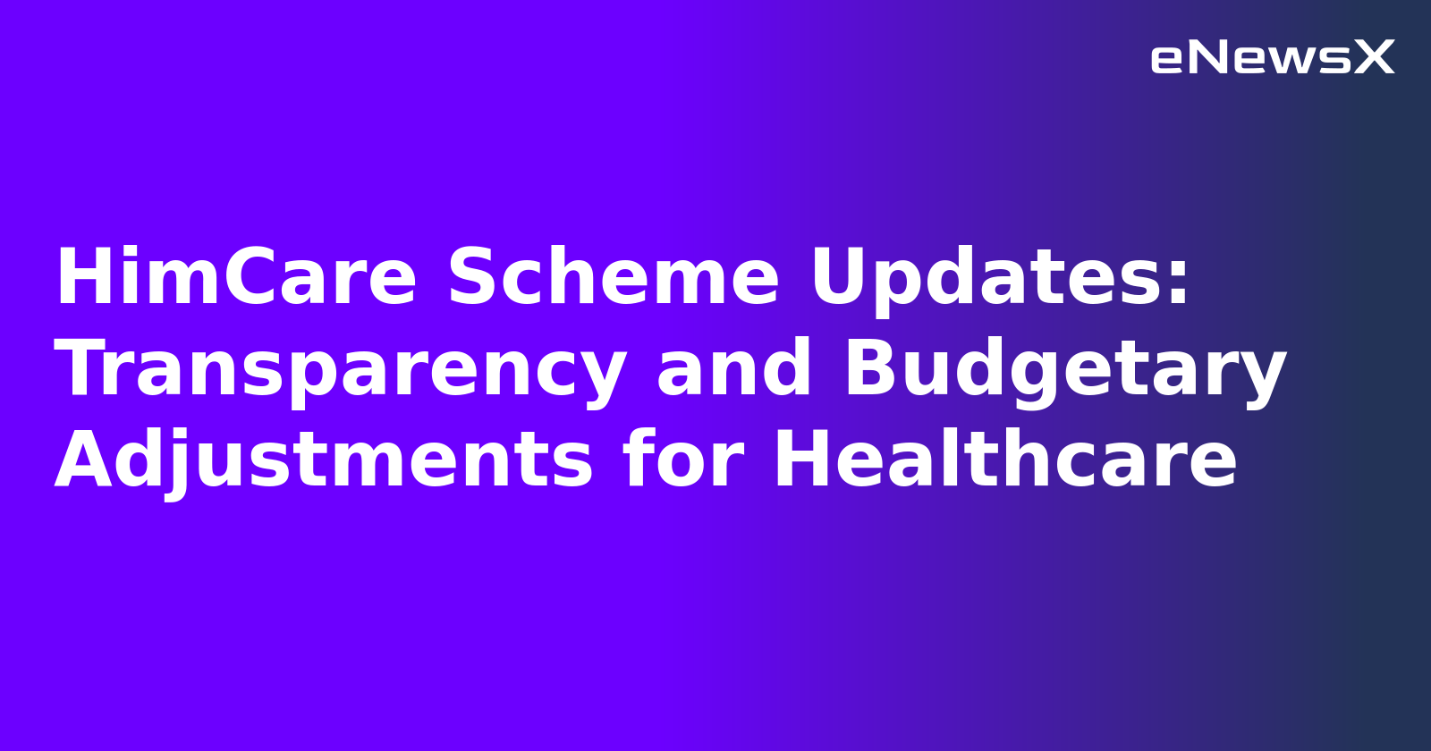 HimCare Scheme Updates: Transparency and Budgetary Adjustments for Healthcare