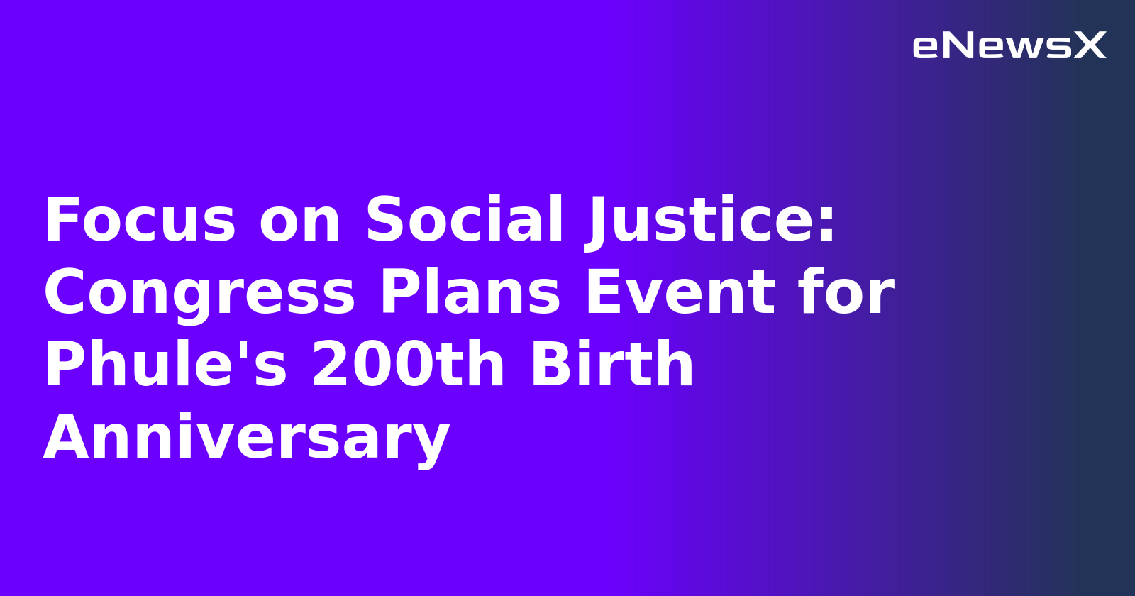 Focus on Social Justice: Congress Plans Event for Phule's 200th Birth Anniversary