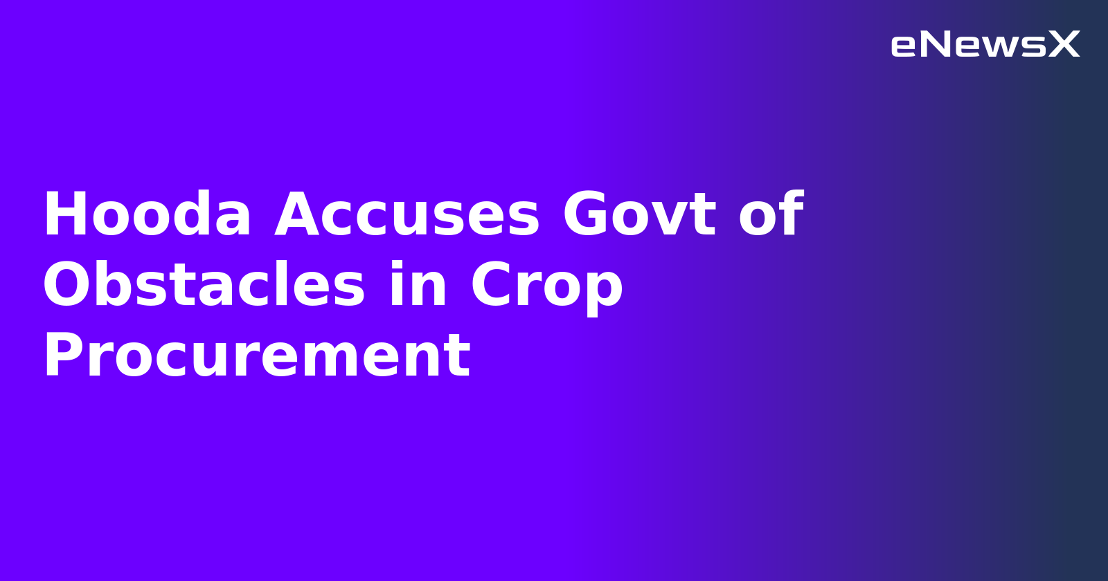 Hooda Accuses Govt of Obstacles in Crop Procurement.webp
