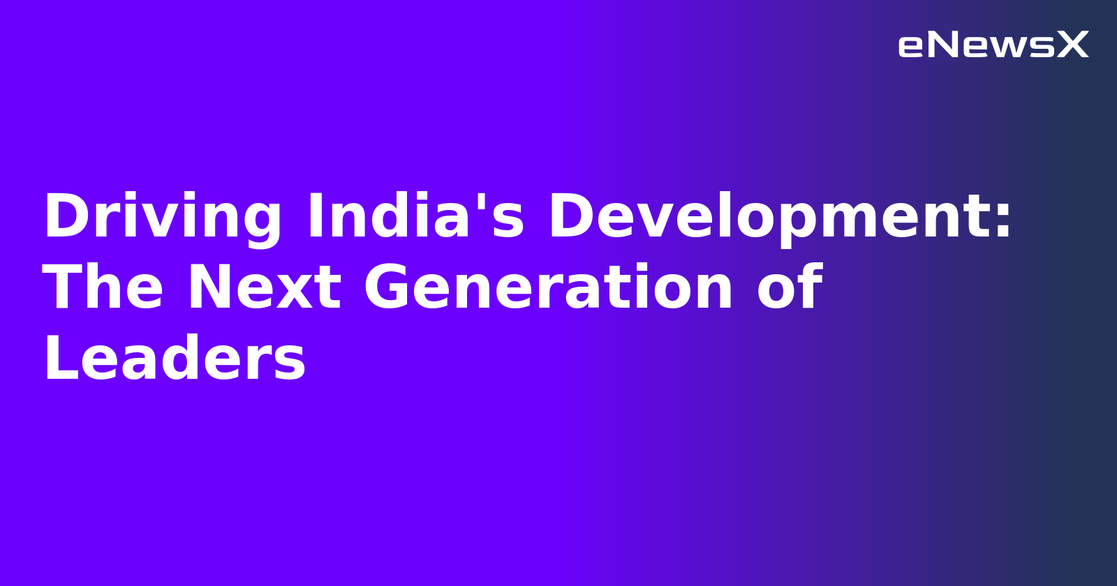 Driving India's Development: The Next Generation of Leaders.webp