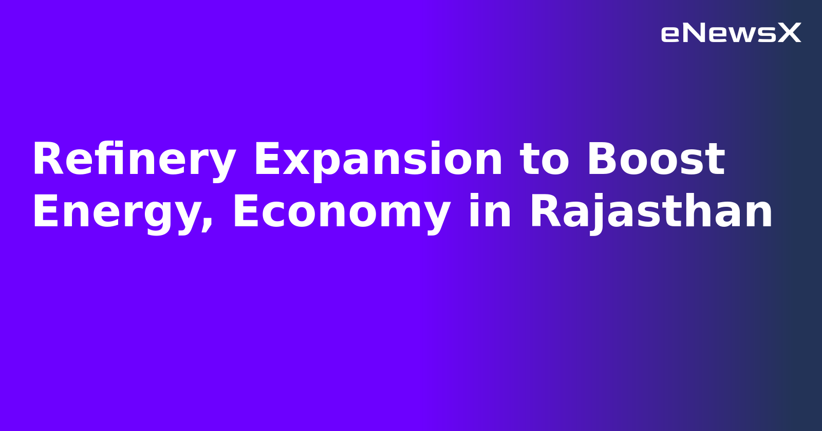 Refinery Expansion to Boost Energy, Economy in Rajasthan.webp Refinery Expansion to Boost Energy, Economy in Rajasthan.webp