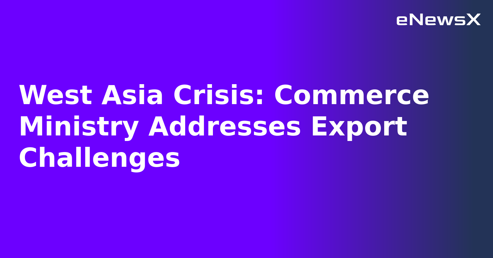 West Asia Crisis: Commerce Ministry Addresses Export Challenges.webp