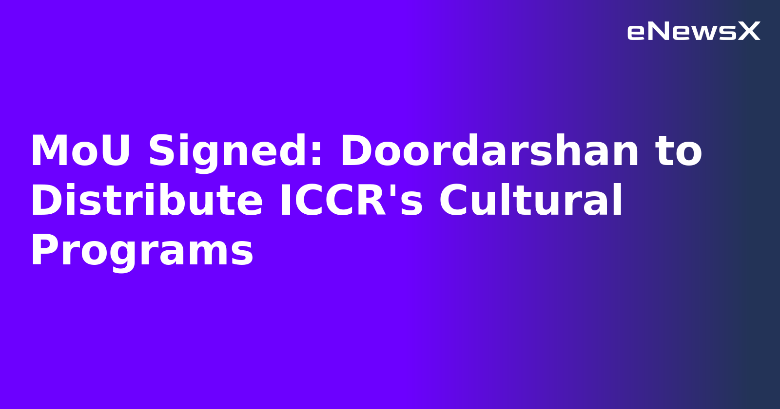 MoU Signed: Doordarshan to Distribute ICCR's Cultural Programs.webp