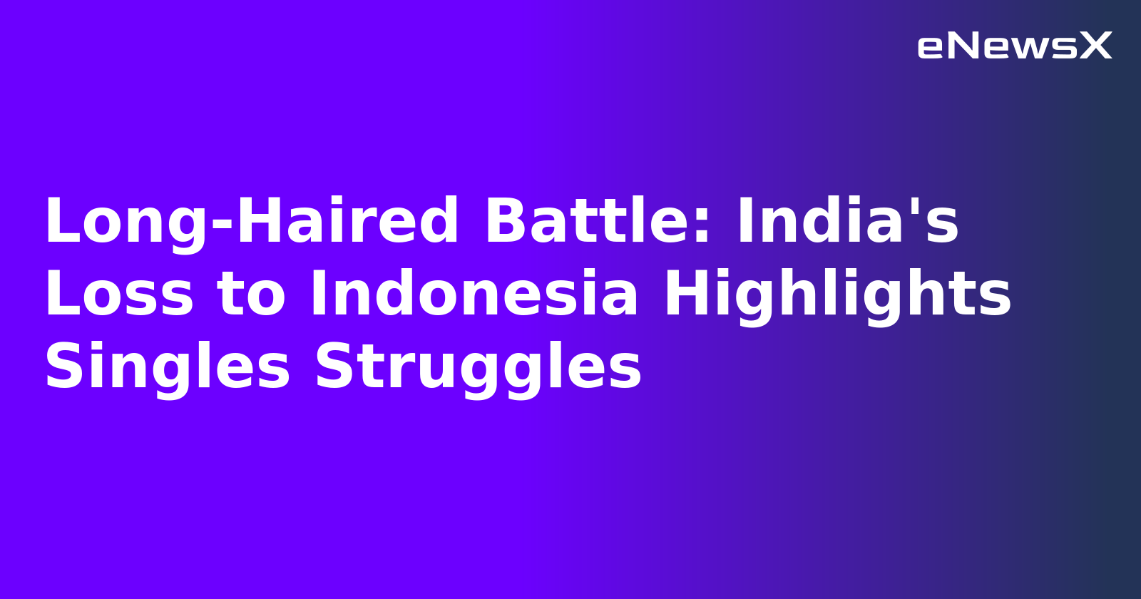 Long-Haired Battle: India's Loss to Indonesia Highlights Singles Struggles.webp