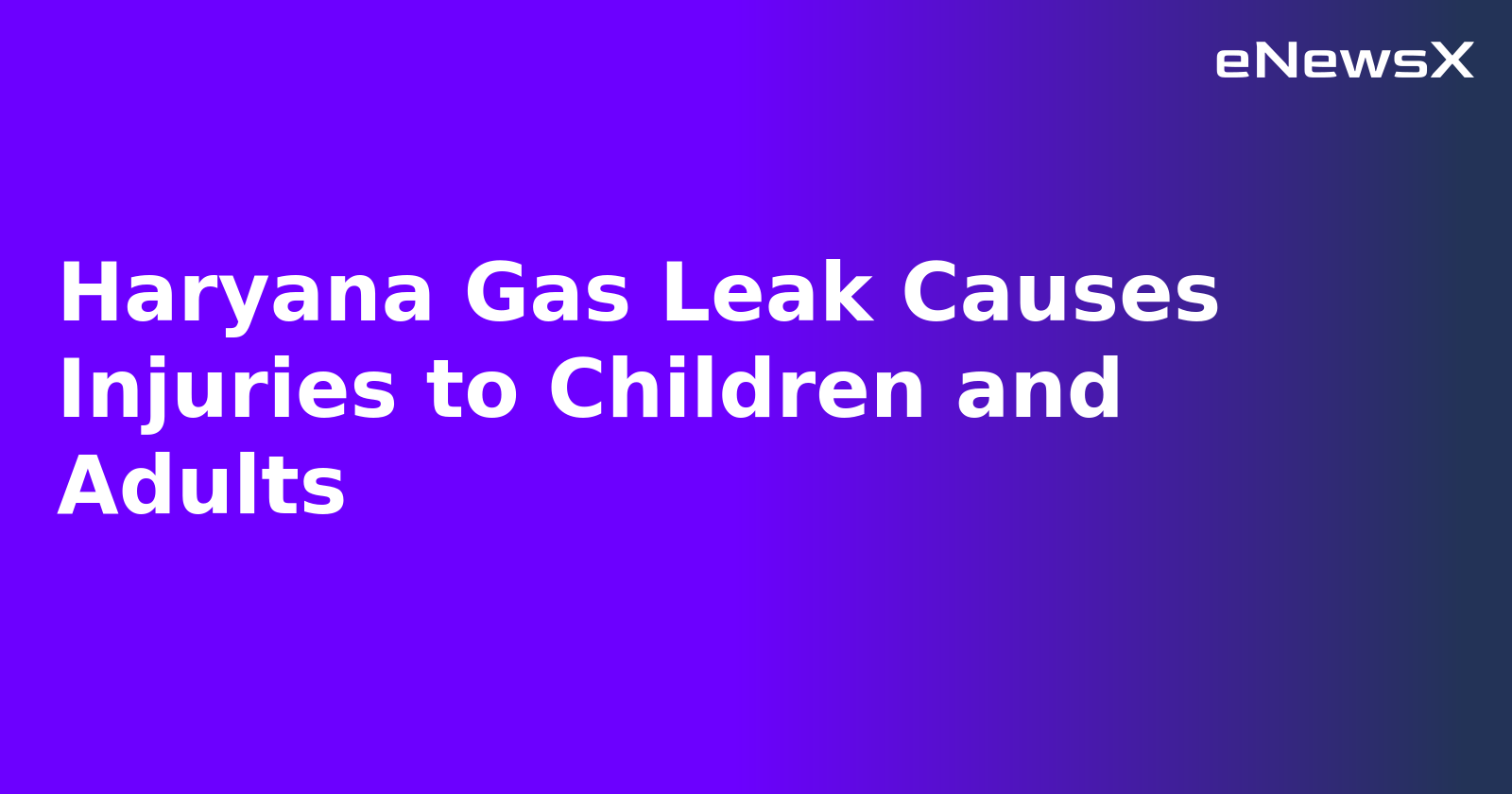 Haryana Gas Leak Causes Injuries to Children and Adults.webp