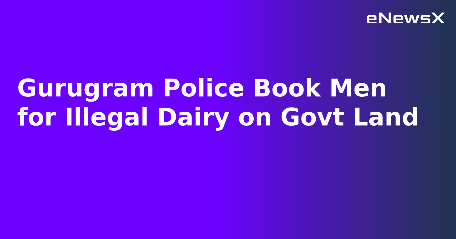 Gurugram Police Book Men for Illegal Dairy on Govt Land.webp Gurugram Police Book Men for Illegal Dairy on Govt Land.webp