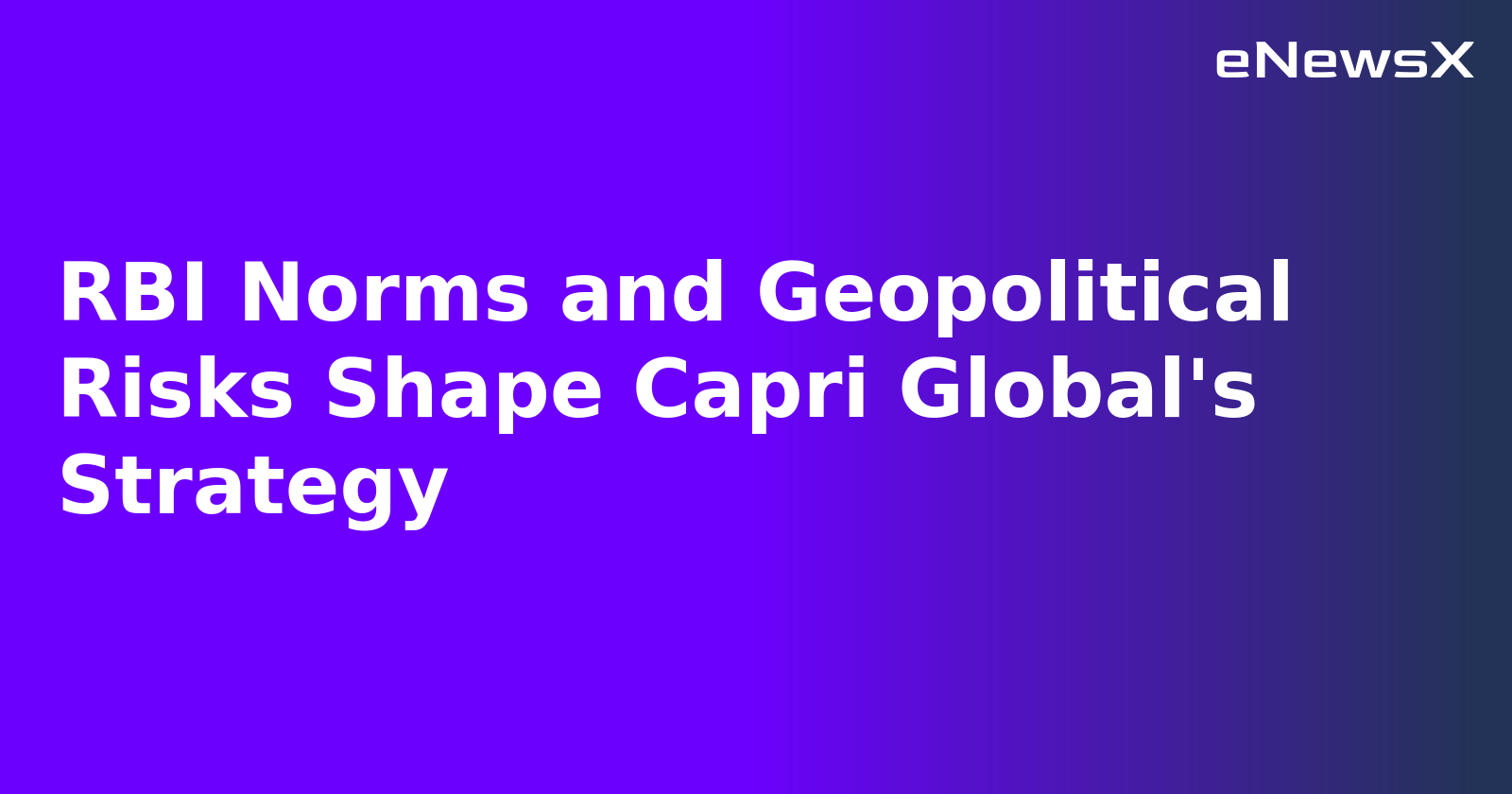 RBI Norms and Geopolitical Risks Shape Capri Global's Strategy.webp