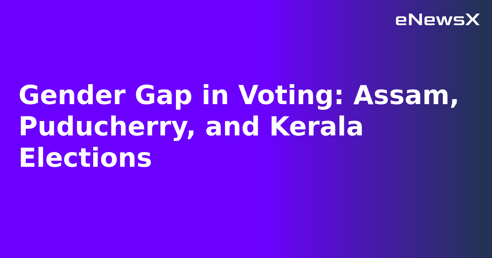 Gender Gap in Voting: Assam, Puducherry, and Kerala Elections.webp