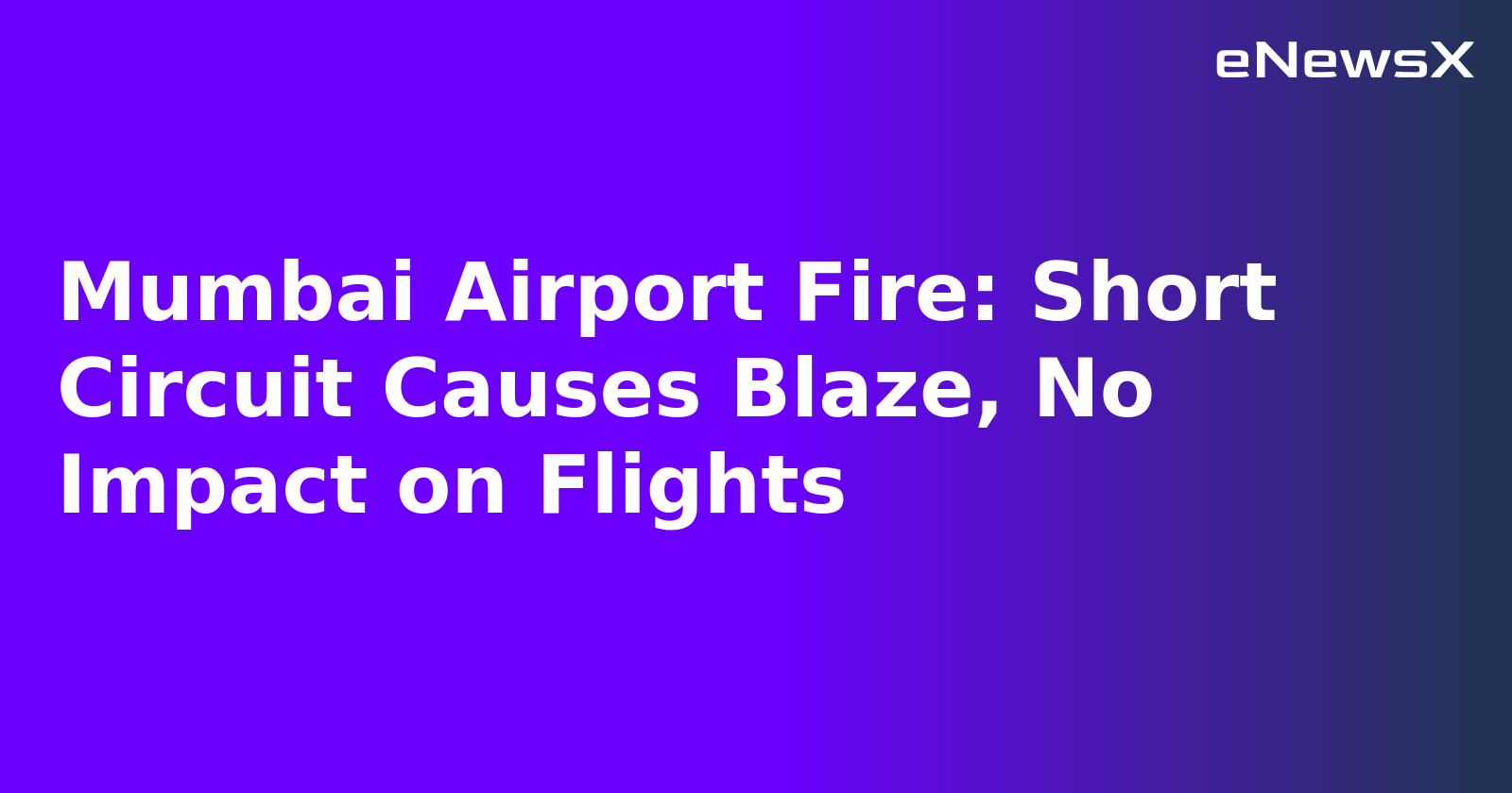 Mumbai Airport Fire: Short Circuit Causes Blaze, No Impact on Flights.webp