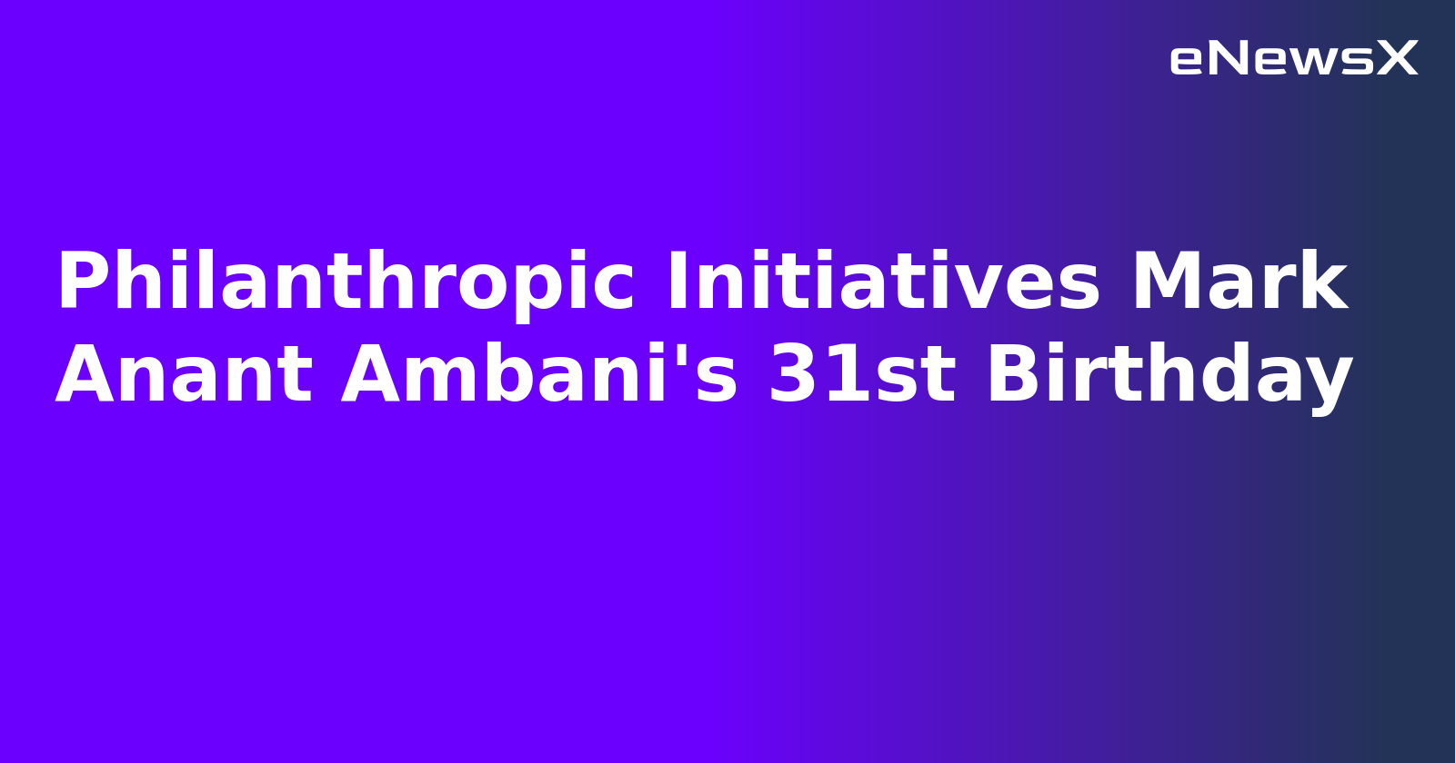 Philanthropic Initiatives Mark Anant Ambani's 31st Birthday.webp