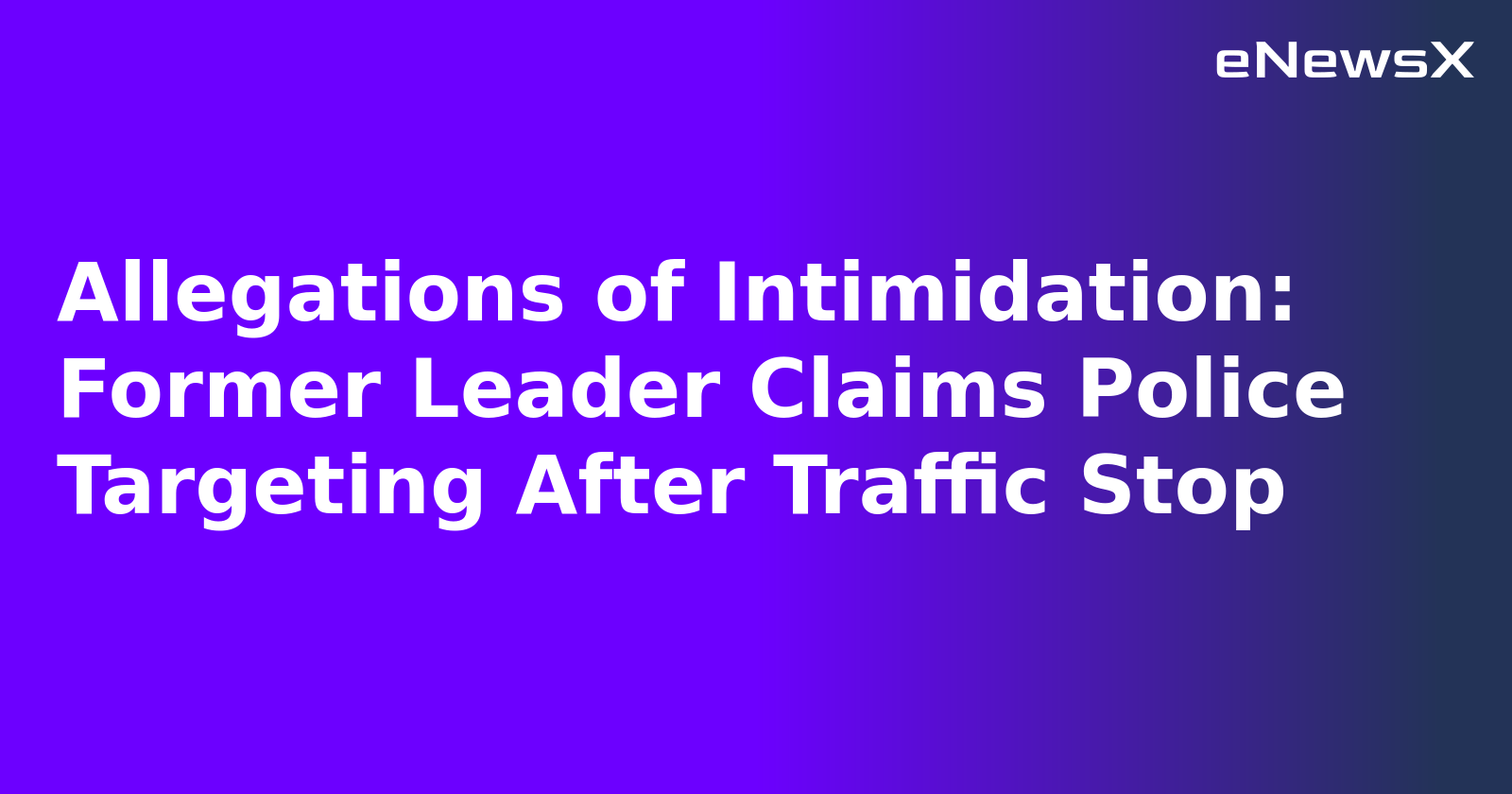 Allegations of Intimidation: Former Leader Claims Police Targeting After Traffic Stop.webp