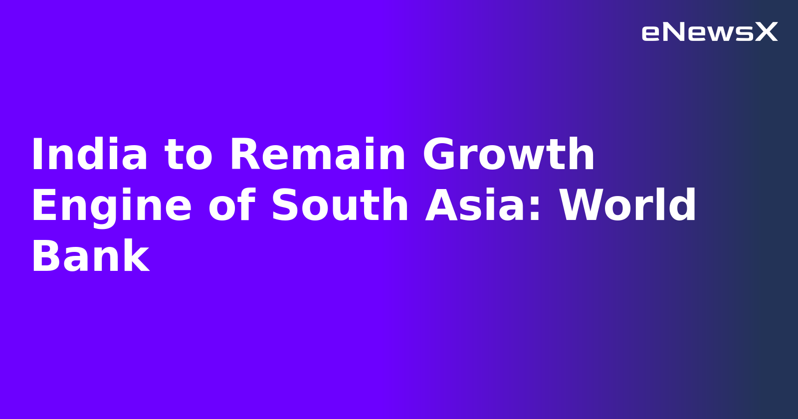 India to Remain Growth Engine of South Asia: World Bank.webp