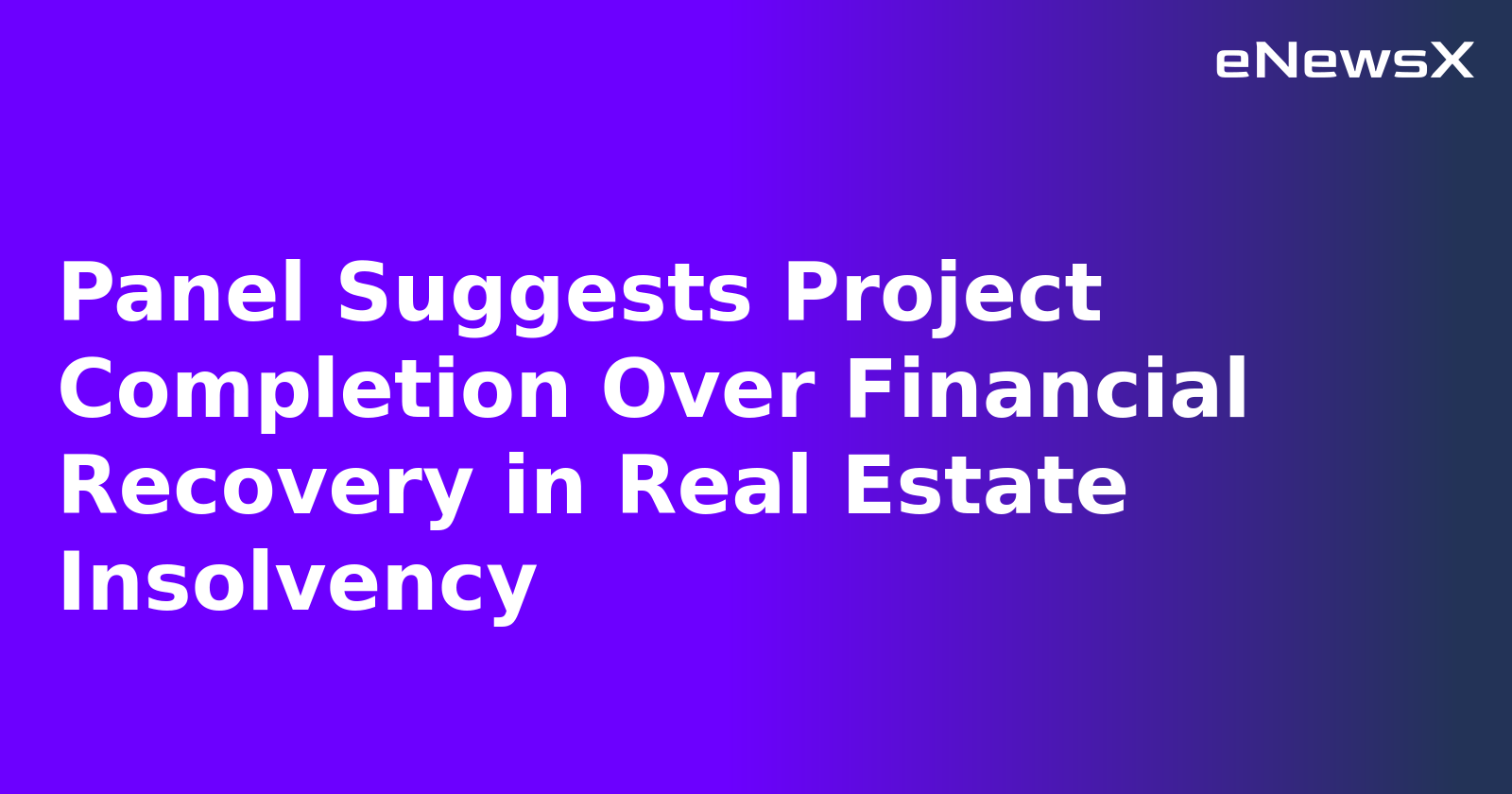 Panel Suggests Project Completion Over Financial Recovery in Real Estate Insolvency.webp