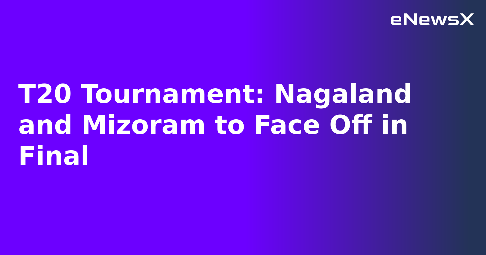 T20 Tournament: Nagaland and Mizoram to Face Off in Final.webp