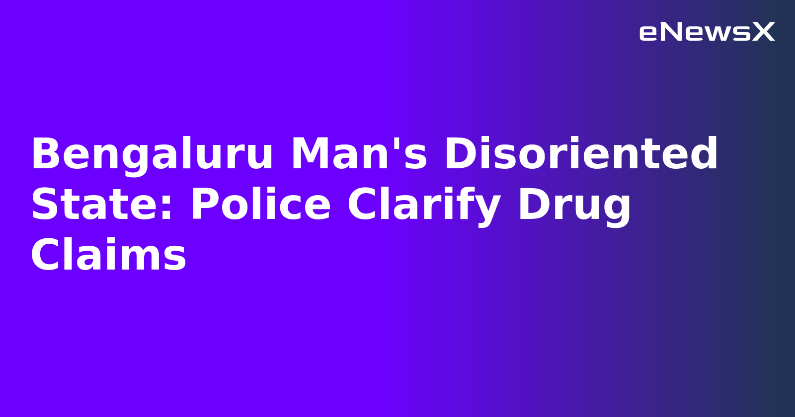 Bengaluru Man's Disoriented State: Police Clarify Drug Claims.webp