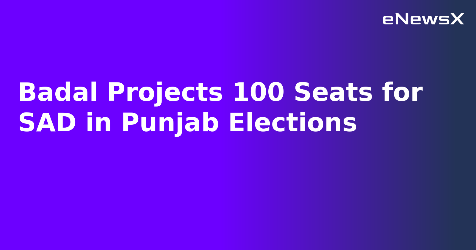 Badal Projects 100 Seats for SAD in Punjab Elections.webp