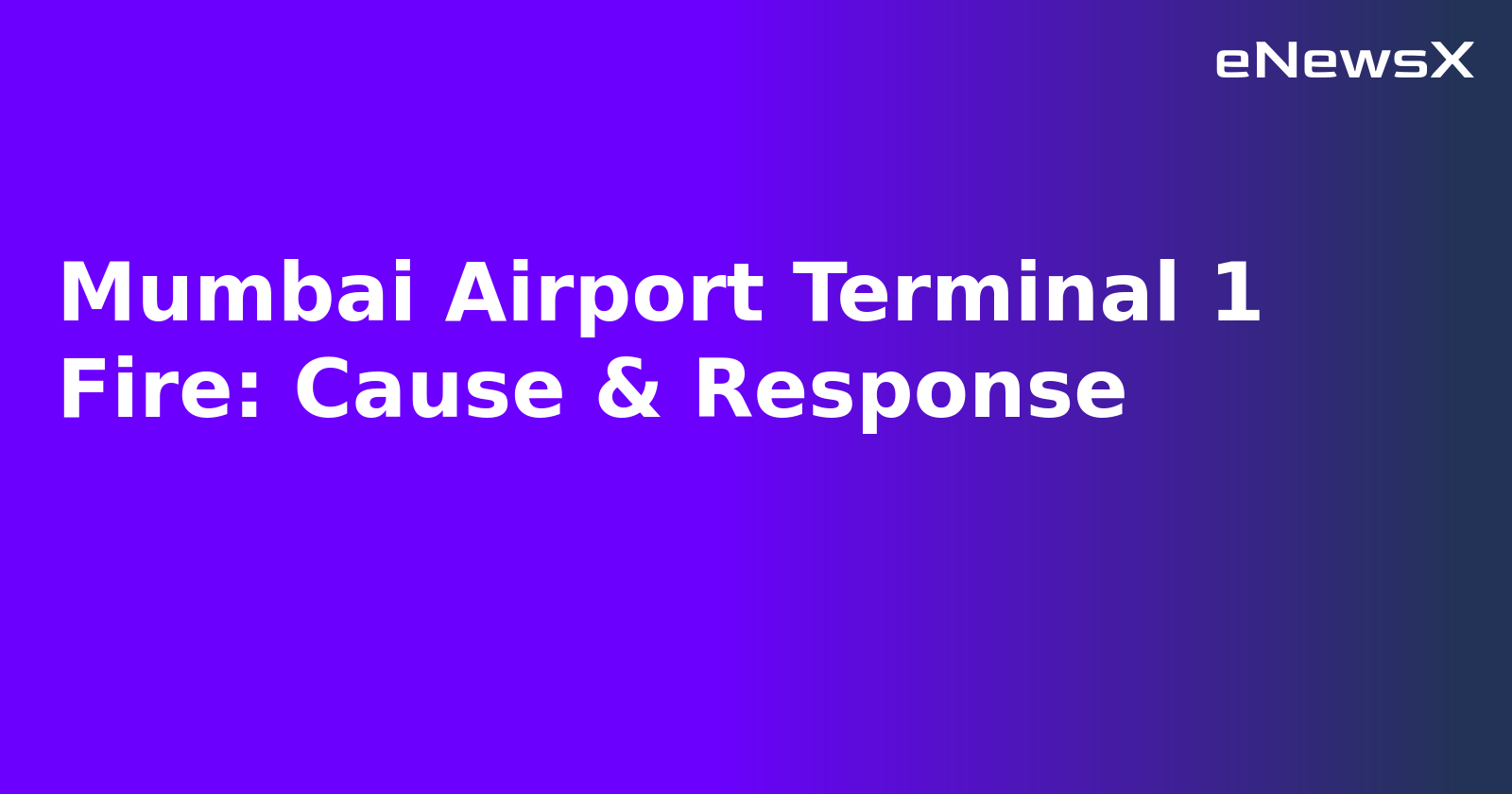 Mumbai Airport Terminal 1 Fire: Cause & Response