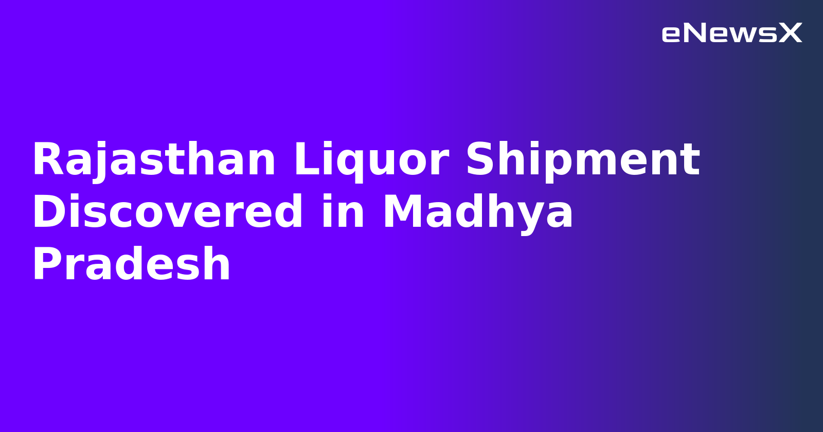 Rajasthan Liquor Shipment Discovered in Madhya Pradesh